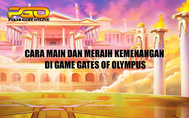 Cara main dan meraih kemenangan di game Gates of Olympus