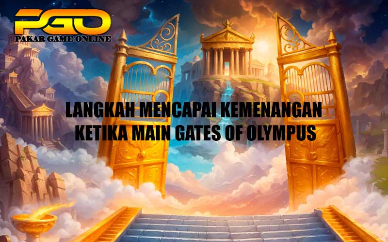 Langkah Mencapai Kemenangan Ketika Main Gates of Olympus