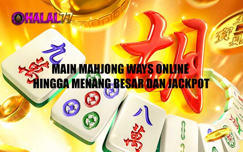 Main Mahjong Ways Online Hingga Menang Besar dan Jackpot