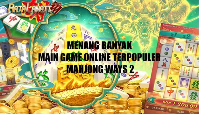 Menang Banyak Main Game Online Terpopuler Mahjong Ways 2