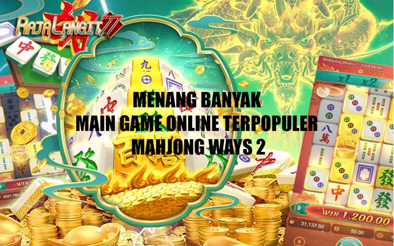 Menang Banyak Main Game Online Terpopuler Mahjong Ways 2