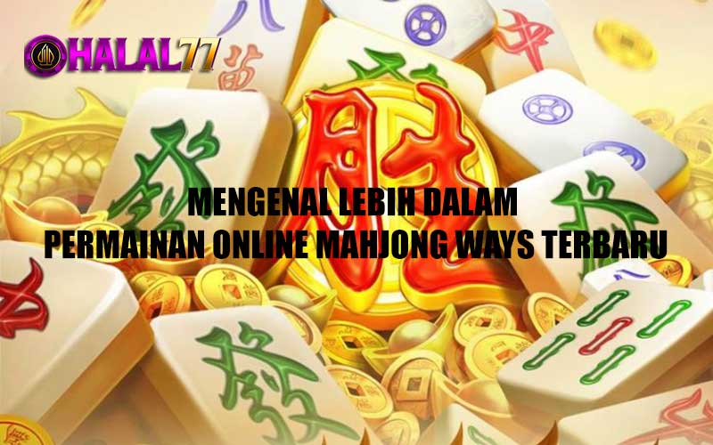 Mengenal Lebih Dalam Permainan Online Mahjong Ways Terbaru