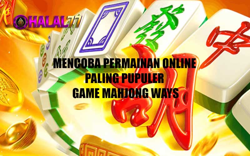 Mencoba Permainan Online Paling Pupuler Game Mahjong Ways