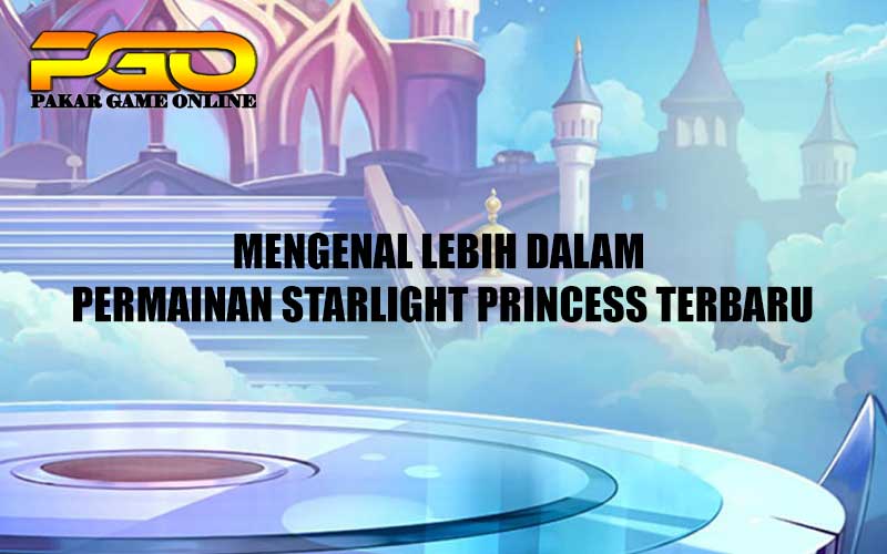 Mengenal lebih dalam permainan starlight princess terbaru